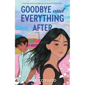 Goodbye and Everything After - by  Mae Coyiuto (Hardcover) - 1 of 1