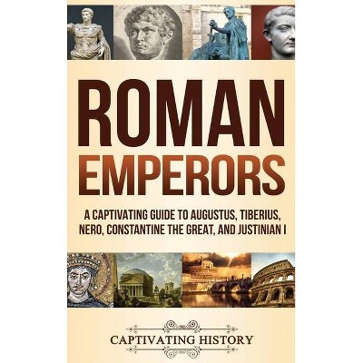 Roman Emperors - by  Captivating History (Hardcover)