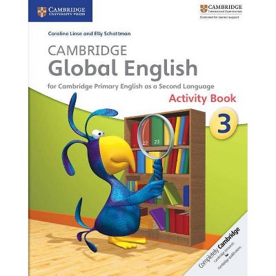  Cambridge Global English Stage 3 Activity Book - (Cambridge Primary Global English) by  Caroline Linse & Elly Schottman (Paperback) 