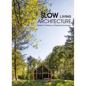 Slow Living Architecture - by  Anna Minguet (Hardcover) - 1 of 1
