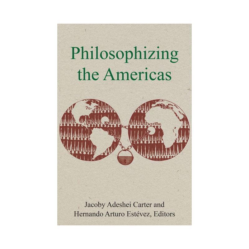Philosophizing the Americas - by  Jacoby Adeshei Carter & Hernando Arturo Estévez (Paperback), 1 of 2
