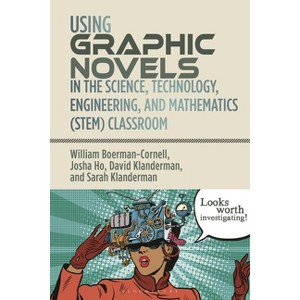 Using Graphic Novels in the Stem Classroom - by  William Boerman-Cornell & Josha Ho & David Klanderman & Sarah Klanderman (Hardcover) - 1 of 1