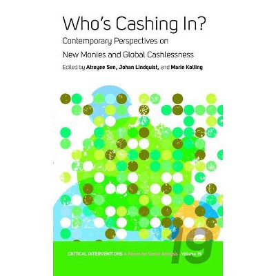 Who's Cashing In? - (Critical Interventions: A Forum for Social Analysis) by  Atreyee Sen & Johan Lindquist & Marie Kolling (Paperback)