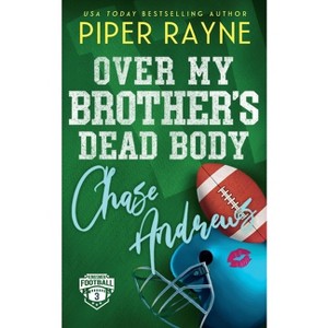 Over My Brother's Dead Body, Chase Andrews - (Kingsmen Football Stars) by  Piper Rayne (Paperback) - 1 of 1