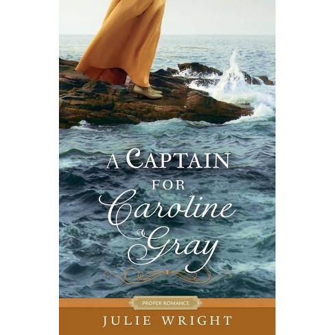 A Captain for Caroline Gray - (Proper Romance Regency) by  Julie Wright (Paperback) - image 1 of 1