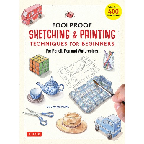 Foolproof Sketching & Painting Techniques For Beginners - By Tomoko Kuramae  (hardcover) : Target