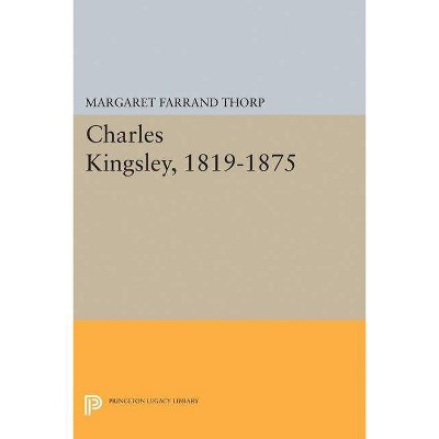 Charles Kingsley, 1819-1875 - (Princeton Legacy Library) by  Margaret Farrand Thorp (Paperback)