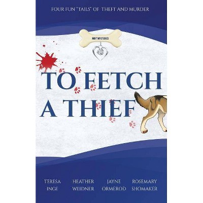 To Fetch a Thief - (Mutt Mysteries) by  Teresa Inge & Heather Weidner & Jayne Ormerod (Paperback)