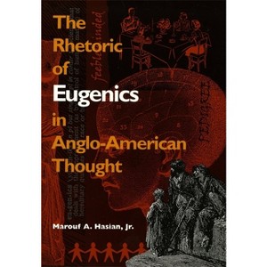 Rhetoric of Eugenics in Anglo-American Thought - (The University of Georgia Humanities Center Science and the Humanities) by  Marouf A Hasian - 1 of 1
