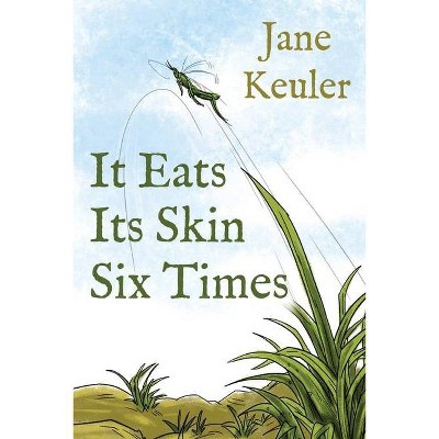 It Eats Its Skin Six Times - by  Jane Keuler (Paperback)