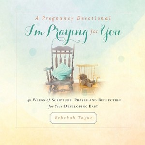 A Pregnancy Devotional- I'm Praying for You - by  Rebekah Tague (Paperback) - 1 of 1
