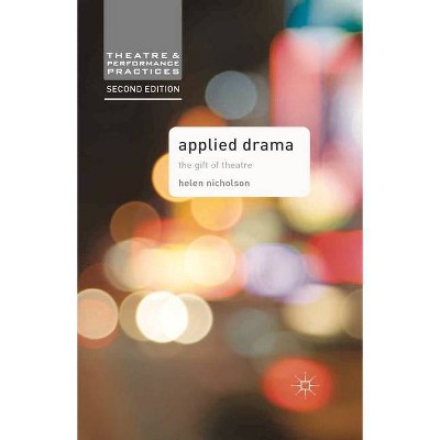 Applied Drama - (Theatre and Performance Practices) 2nd Edition by  Helen Nicholson (Paperback)