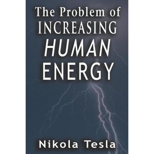 Problem of Increasing Human Energy - by  Nikola Tesla (Paperback) - 1 of 1