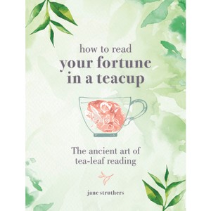 How to Read Your Fortune in a Teacup - by  Jane Struthers (Hardcover) - 1 of 1