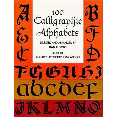 100 Calligraphic Alphabets - (Dover Pictorial Archives) by  Dan X Solo (Paperback)