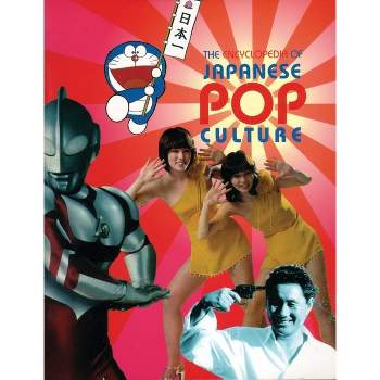 The Encyclopedia of Japanese Pop Culture - by  Mark Schilling (Paperback)