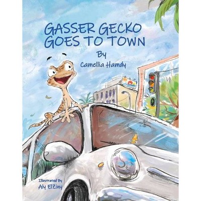 Gasser Gecko Goes to Town - by  Camellia Hamdy (Hardcover)