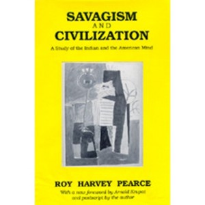 Savagism and Civilization - by  Roy Harvey Pearce (Paperback) - 1 of 1