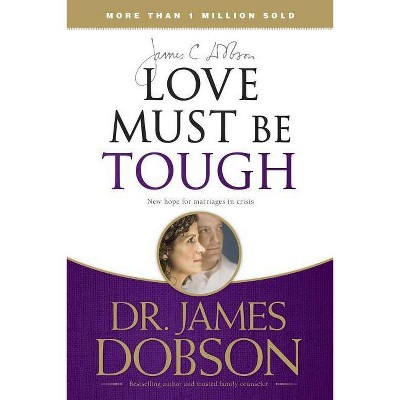 Love Must Be Tough - by  James C Dobson (Paperback)