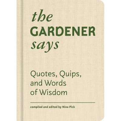 The Gardener Says - by  Nina Pick (Hardcover)