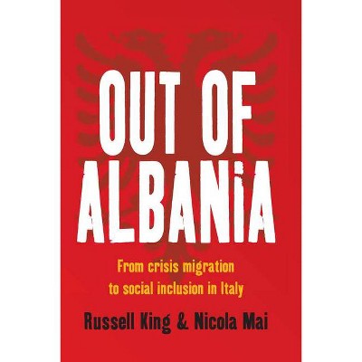 Out of Albania - by  Russell King & Nicola Mai (Paperback)