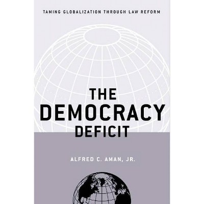 The Democracy Deficit - by  Alfred C Aman Jr (Hardcover)