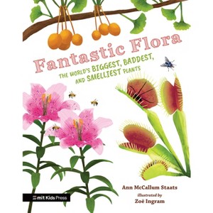 Fantastic Flora: The World's Biggest, Baddest, and Smelliest Plants - by  Ann McCallum Staats (Hardcover) - 1 of 1