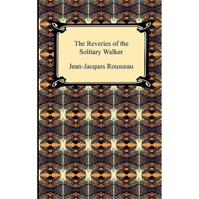 The Reveries of the Solitary Walker - by  Jean Jacques Rousseau (Paperback)