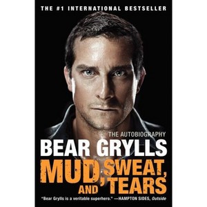 Mud, Sweat, and Tears - by  Bear Grylls (Paperback) - 1 of 1