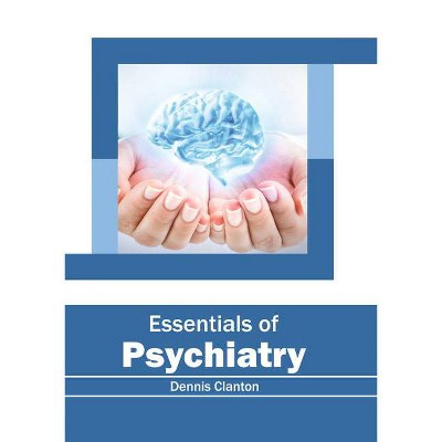 Essentials of Psychiatry - by  Dennis Clanton (Hardcover)