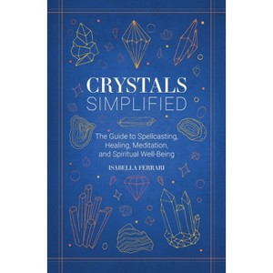 Crystals Simplified - (Simplified (Wiley)) by  Isabella Ferrari (Hardcover) - 1 of 1