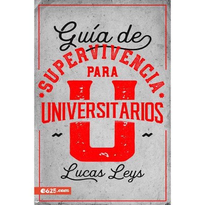 Guía de Supervivencia Para Universitarios - by  Lucas Leys (Paperback)