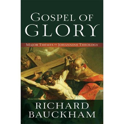 Gospel of Glory - by  Richard Bauckham (Paperback)