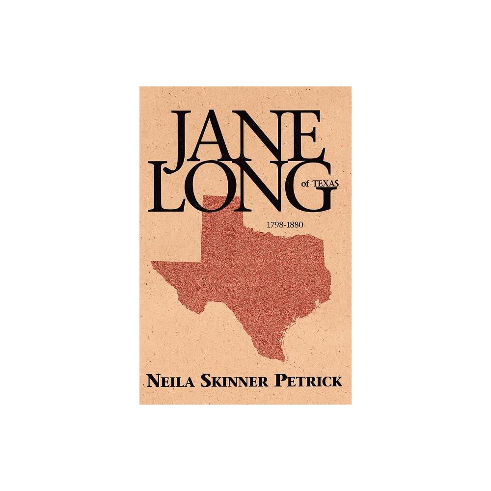 Jane Long of Texas - by Neila Skinner Petrick (Paperback)