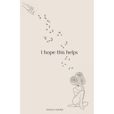 I Hope This Helps - by  Nakeia Homer (Paperback)