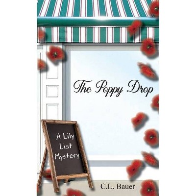 The Poppy Drop - (A Lily List Mystery) by  C L Bauer (Paperback)