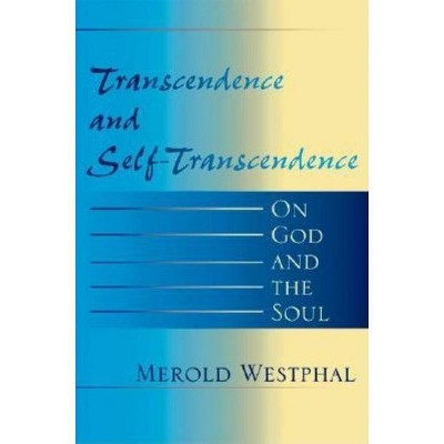 Transcendence and Self-Transcendence - (Indiana Series in the Philosophy of Religion (Paperback)) by  Merold Westphal (Paperback)