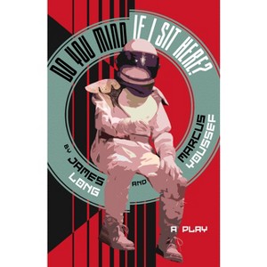 Do You Mind If I Sit Here? - by  James Long & Marcus Youssef (Paperback) - 1 of 1
