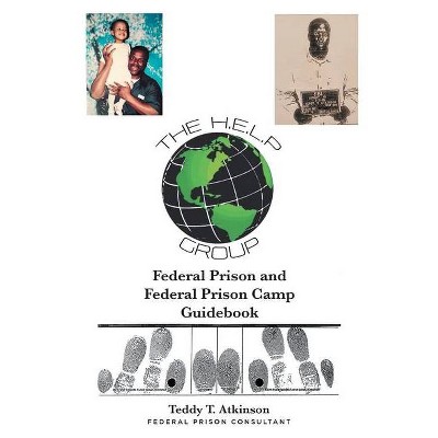 Federal Prison and Federal Prison Camp Guidebook - by  Teddy T Atkinson (Paperback)