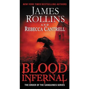 Blood Infernal - (Order of the Sanguines) by  James Rollins & Rebecca Cantrell (Paperback) - 1 of 1