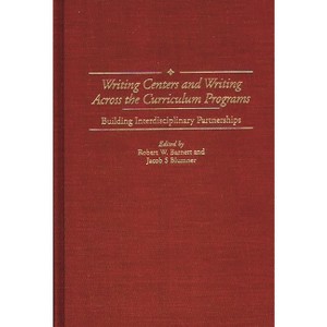 Writing Centers and Writing Across the Curriculum Programs - (Contributions to the Study of Education) by  Robert Barnett & Jacob Blumner (Hardcover) - 1 of 1