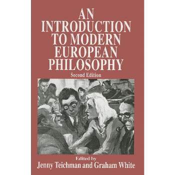 An Introduction to Modern European Philosophy - 2nd Edition by  Jenny Teichman & Graham White (Paperback)