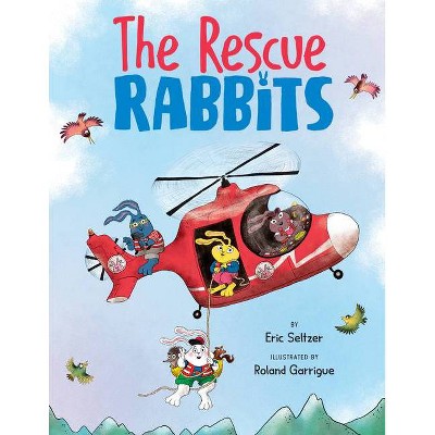 The Rescue Rabbits - by  Eric Seltzer (Hardcover)