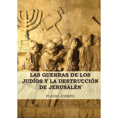 Las Guerras de los Judíos y la Destrucción de Jerusalén - (Historia de las Guerras de los Judíos y Sus Antiguedades) Large Print by  Flavio Josefo