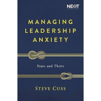 Managing Leadership Anxiety - by  Steve Cuss (Paperback)