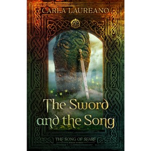The Sword and the Song - (Song of Seare) by  Carla Laureano (Paperback) - 1 of 1