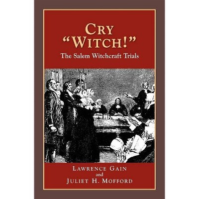 Cry Witch!: The Salem Witchcraft Trials - (History Compass) 2nd Edition by  Lawrence Gain (Paperback)