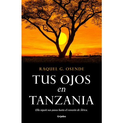 Tus Ojos En Tanzania/ Your Eyes in Tanzania - by  Raquel G Osende (Paperback)
