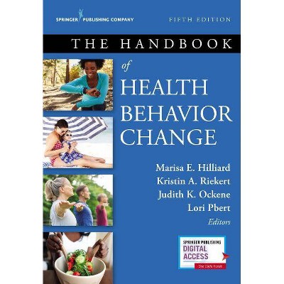 The Handbook of Health Behavior Change - 5th Edition by  Marisa E Hilliard & Kristin A Riekert & Judith K Ockene & Lori Pbert (Paperback)