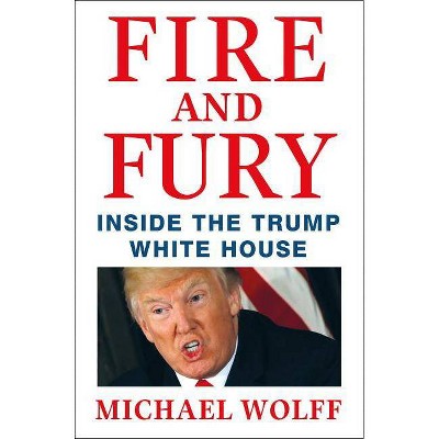 Fire and Fury : Inside the Trump White House - by Michael Wolff